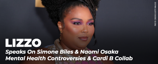 Lizzo Speaks On Simone Biles & Naomi Osaka Mental Health Controversies & Cardi B “Rumors”  Collab