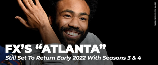 FX’s “Atlanta” Still Set To Return Early 2022 With Seasons 3 & 4