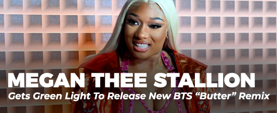 Megan Thee Stallion Gets Green Light To Release New BTS “Butter” Remix