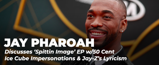 Jay Pharoah Discusses ‘Spittin Image’ EP w/50 Cent, Ice Cube Impersonations & Jay-Z’s Lyricism