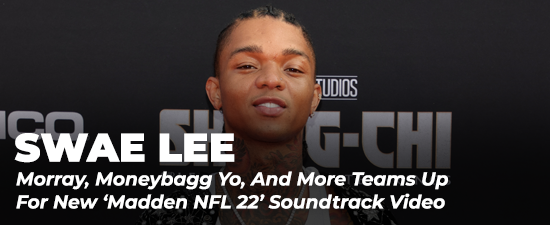 Swae Lee, Morray, Moneybagg Yo, And More Teams Up For New ‘Madden NFL 22’ Soundtrack Video