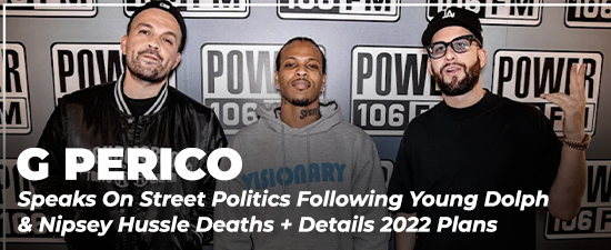 G Perico Speaks On Street Politics Following Young Dolph & Nipsey Hussle Deaths + Details 2022 Plans