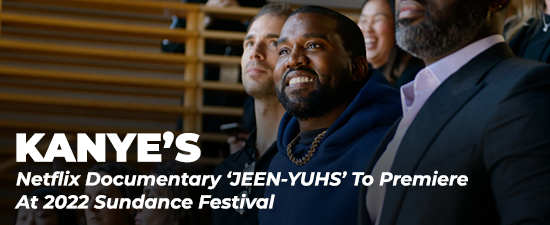 Kanye’s Netflix Documentary ‘JEEN-YUHS’ To Premiere At 2022 Sundance Festival