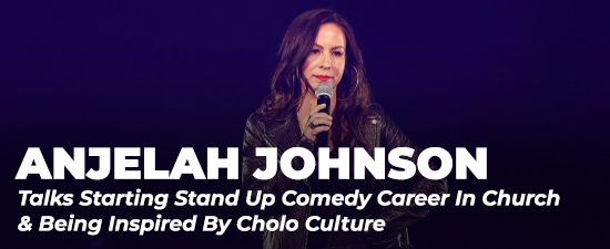 Anjelah Johnson Talks Starting Stand Up Comedy Career In Church & Being Inspired By Cholo Culture