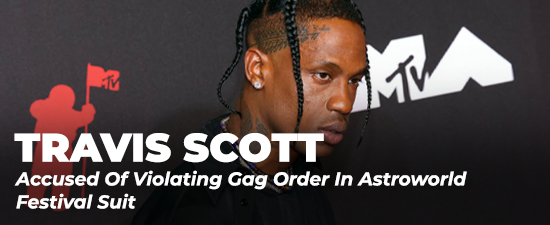 Travis Scott Accused Of Violating Gag Order In Astroworld Festival Suit