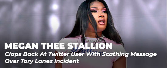 Megan Thee Stallion Claps Back At Twitter User With Scathing Message Over Tory Lanez Incident