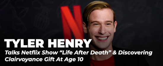 Medium Tyler Henry Talks Netflix Show “Life After Death” & Discovering Clairvoyance Gift At Age 10