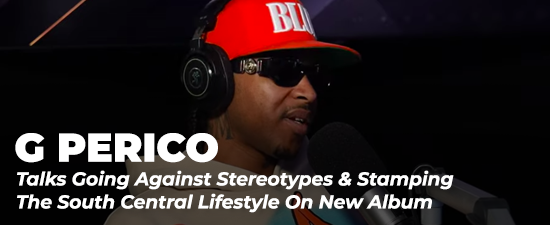 G Perico Talks Going Against Stereotypes & Stamping The South Central Lifestyle On New Album