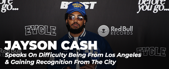 Jayson Cash Speaks On Difficulty Being From Los Angeles & Gaining Recognition From The City