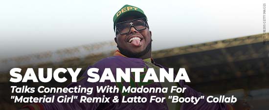 Saucy Santana Talks Connecting With Madonna For “Material Girl” Remix & Latto For “Booty” Collab