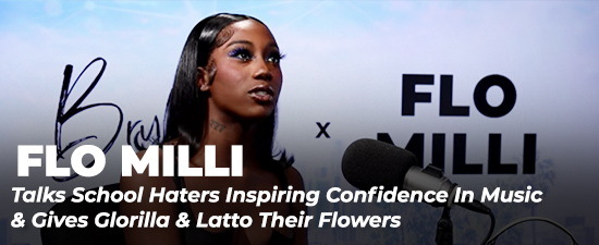 Flo Milli Talks School Haters Inspiring Confidence In Music & Gives Glorilla & Latto Their Flowers