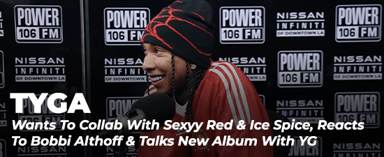 Tyga Wants To Collab With Sexyy Red & Ice Spice, Reacts To Bobbi Althoff & Talks New Album With YG