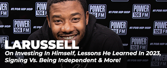 LaRussell On Investing In Himself, Lessons He Learned In 2023, Signing Vs. Being Independent & More!