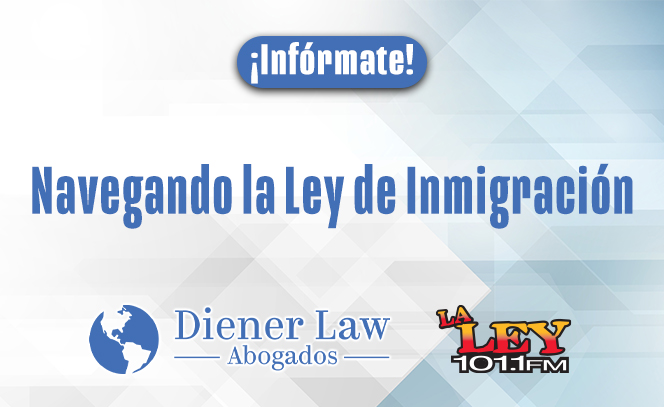 Navegando las Complejidades de la Ley de Inmigración con Diener Law Abogados 