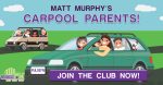 Matt Murphy’s Carpool Parents Club!