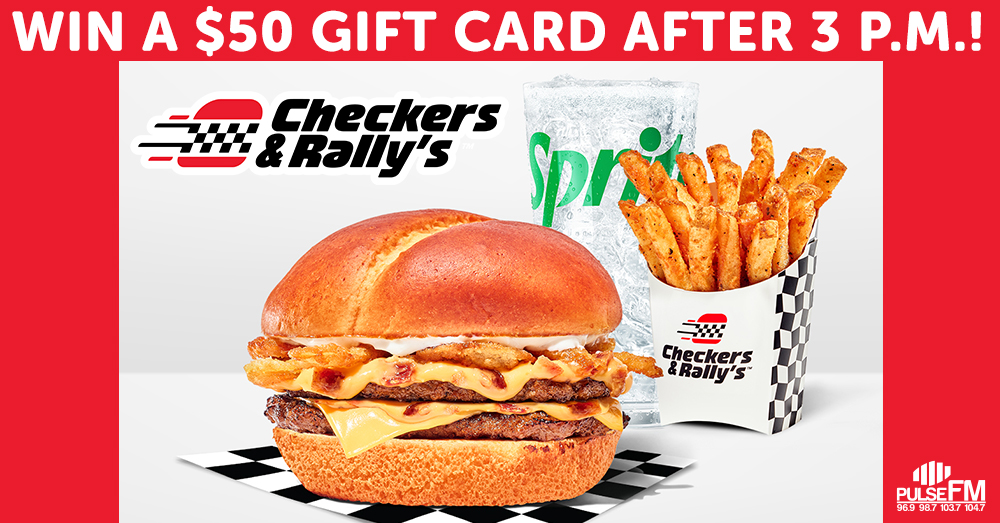 Listen Weekdays after 3 p.m. to Win a $50 Gift Card from Checkers & Rally’s!