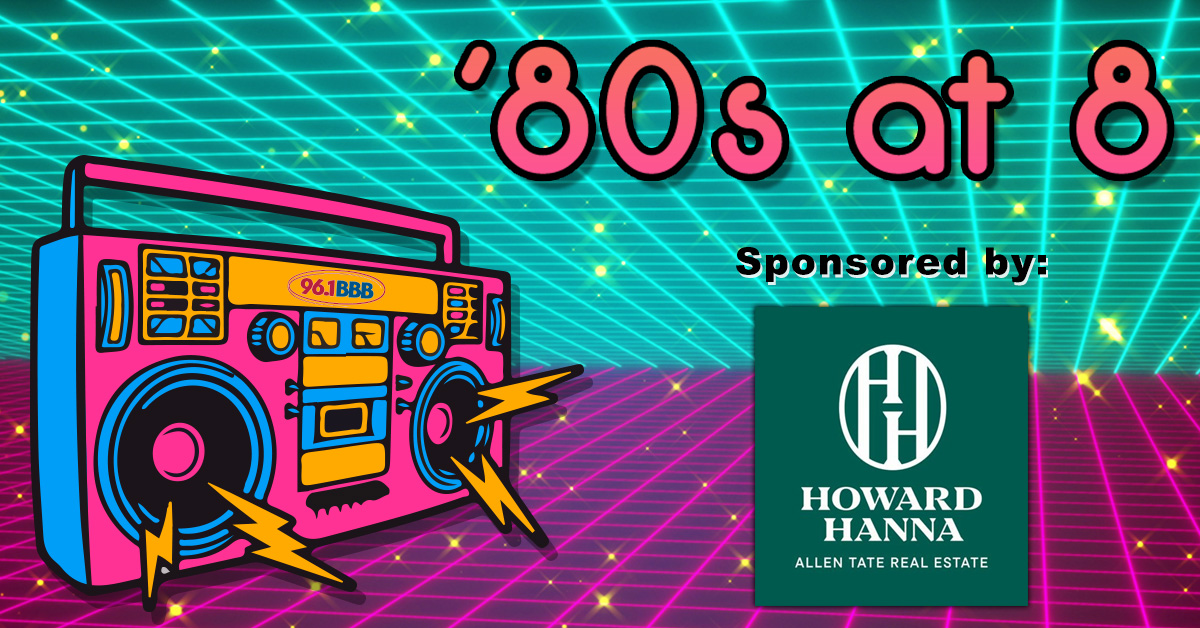 ’80s at 8, Brought to You By Howard Hanna Allen Tate