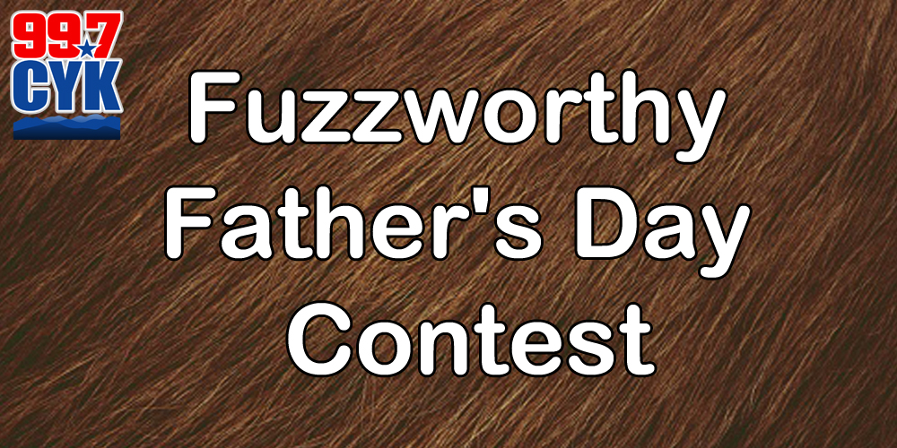 99.7 CYK Fuzzworthy Father’s Day Contest!