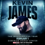 KEVIN JAMES: THE IRREGARDLESS TOUR: CARPENTER THEATRE – RICHMOND, VA @ DOMINION ENERGY CENTER