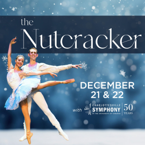 The Nutcracker | Charlottesville Ballet | Saturday and Sunday, Dec. 21st – 22nd | Martin Luther King, Jr. Performing Arts Center