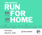 THE HAVEN: 14TH ANNUAL RUN FOR HOME 8K RUN AND 4K WALK ON SATURDAY MARCH 9TH AT 8:00AM