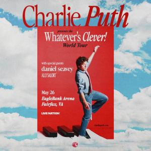 Charlie Puth’s Whatever’s Clever Tour at EagleBank Arena on May 26! With special guests Daniel Seavey and Ally Salort.