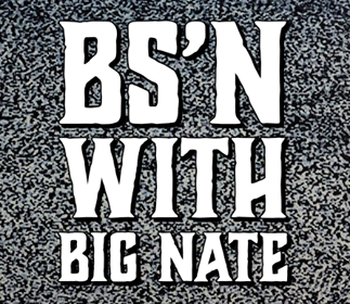 BS’n with Big Nate
