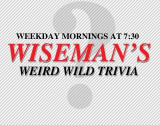 Wiseman’s Weird Wild Trivia 3/19/18