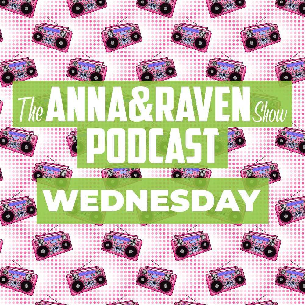 The Anna & Raven Show: 2-20-19