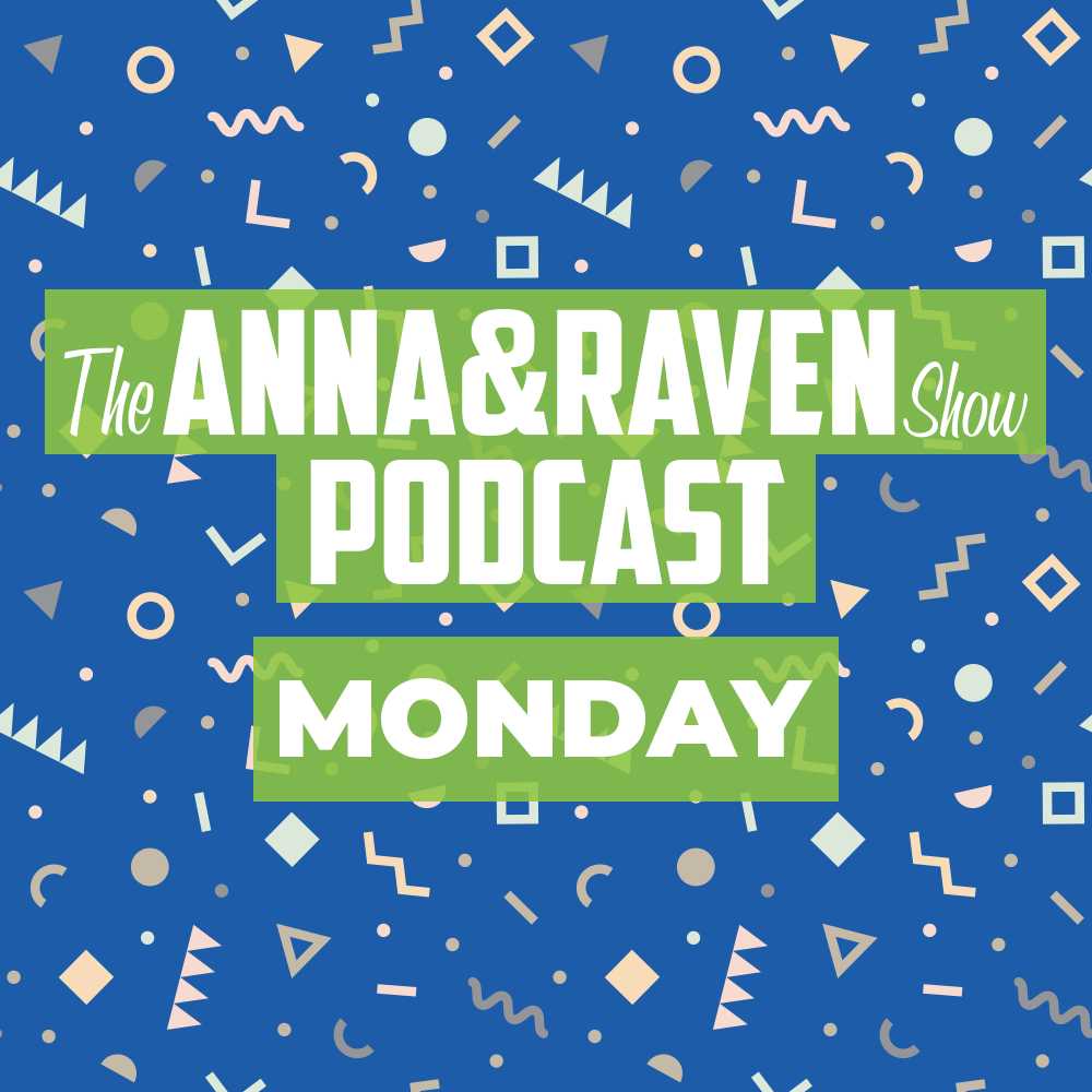 The Anna & Raven Show: 4-15-19