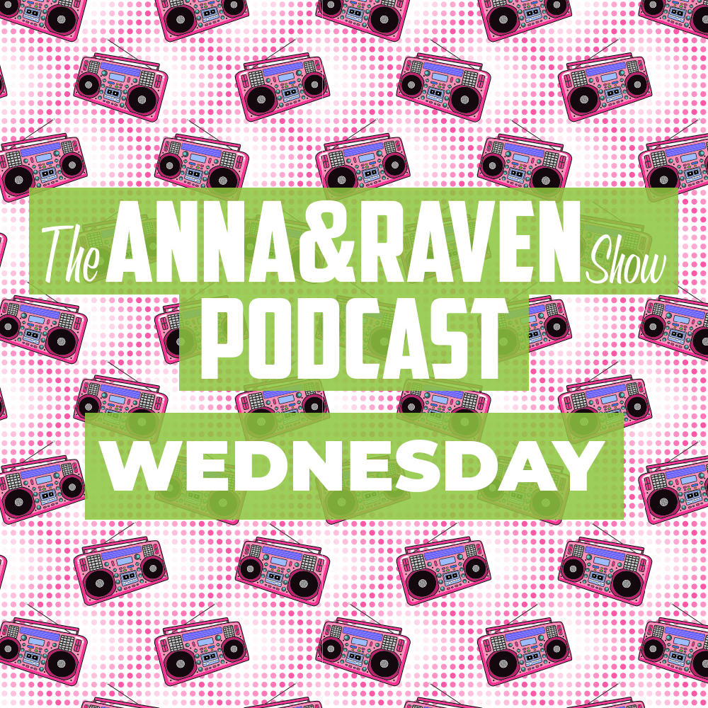 The Anna and Raven Show 5-8-19