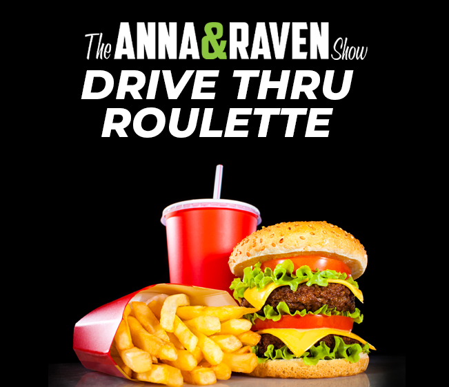 Anna & Raven’s Drive-thru Roulette