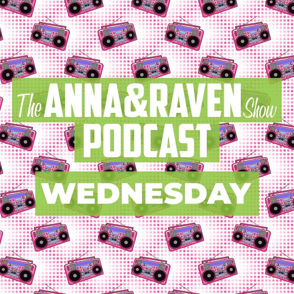The Anna & Raven Show: 10-16-19