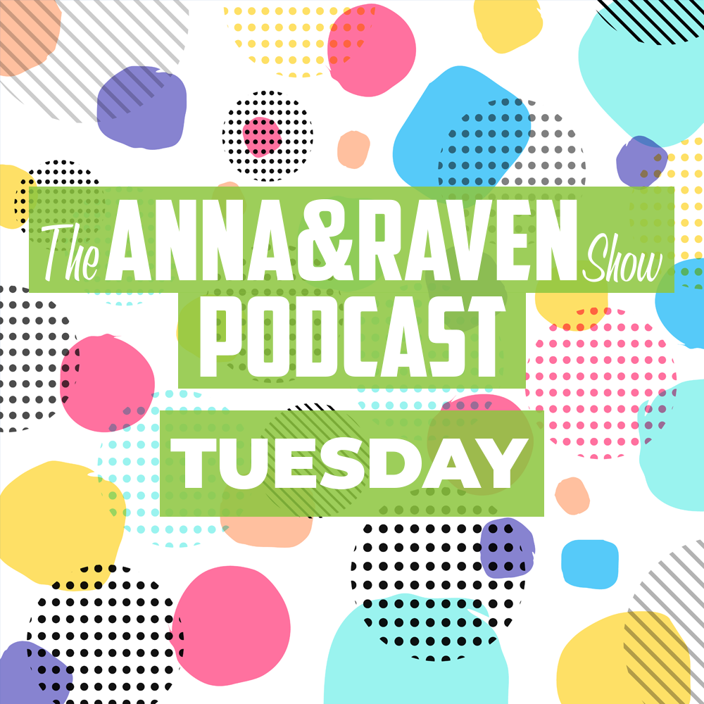 The Anna and Raven Show- 10-29-19