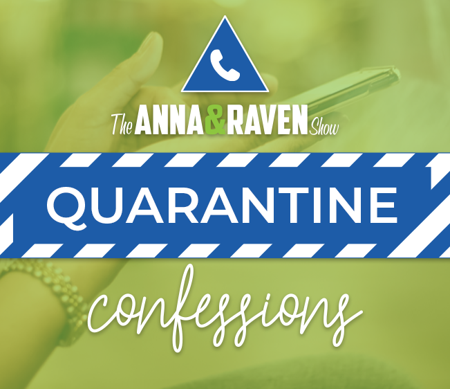 Anna & Raven Quarantine Confessions