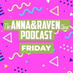 The Anna & Raven Show: Friday June 12th