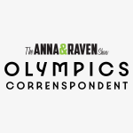 Anna & Raven’s Olympic Correspondent