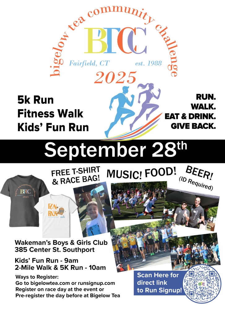 BIGELOW TEA COMMUNITY CHALLENGE! 5K RUN, FITNESS WALK, & KIDS’ FUN RUN BIGELOW TEA COMMUNITY CHALLENGE! 5K RUN, FITNESS WALK, & KIDS’ FUN RUN
