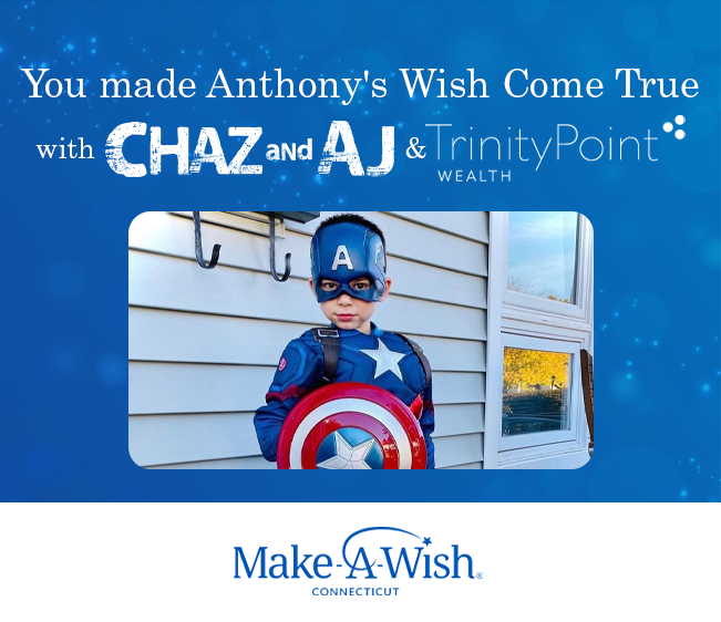You made Anthony’s Wish come true with Chaz & AJ and TrinityPoint Wealth