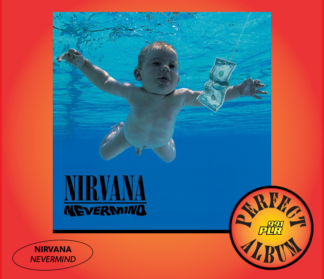 99.1 PLR Perfect Album: Nirvana ‘Nevermind’