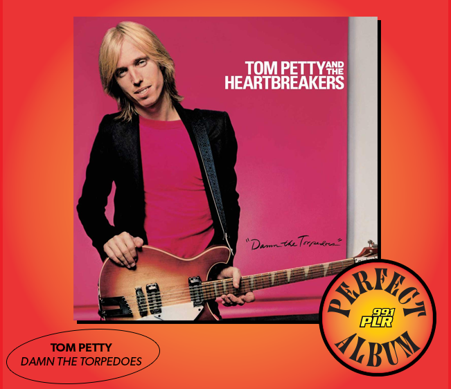 99.1 PLR Perfect Album: Tom Petty ‘Damn the Torpedoes”