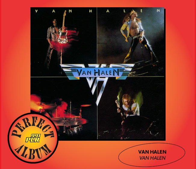99.1 PLR Perfect Album: Van Halen ‘Van Halen’