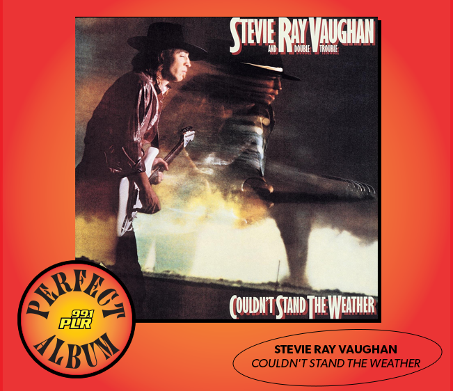 99.1 PLR Perfect Album: Stevie Ray Vaughan ‘Couldn’t Stand The Weather’
