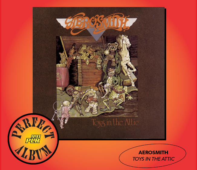 99.1 PLR Perfect Album: Aerosmith ‘Toys in the Attic’