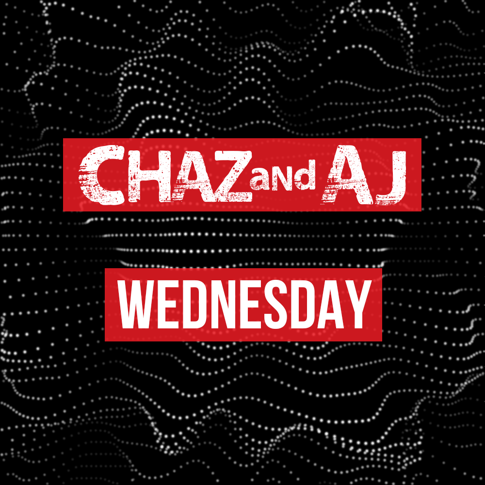 Chaz and AJ Show Rundown: Wednesday, March 13th