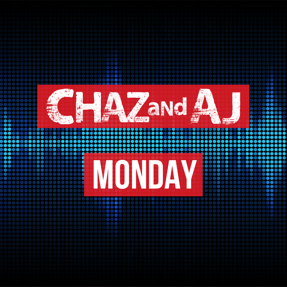 Chaz and AJ Show Rundown: Monday, April 22nd