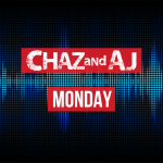 Chaz and AJ Show Rundown: Monday, May 13th