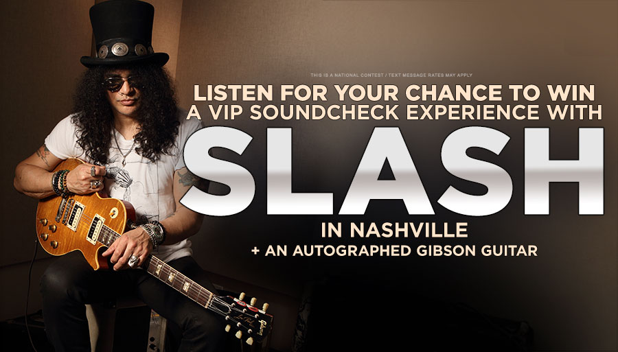 Listen for your chance to win a VIP soundcheck experience with SLASH in Nashville + an autographed Gibson guitar!
