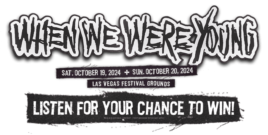 Listen for your chance to win a trip to When We Were Young Festival in Las Vegas, October 19 and 20!