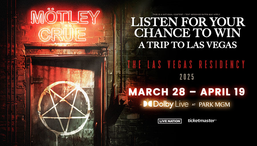 Listen for your chance to WIN a trip to Las Vegas to see Motley Crue: The Las Vegas Residency!